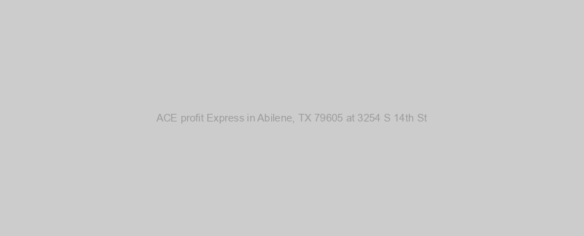 ACE profit Express in Abilene, TX 79605 at 3254 S 14th St